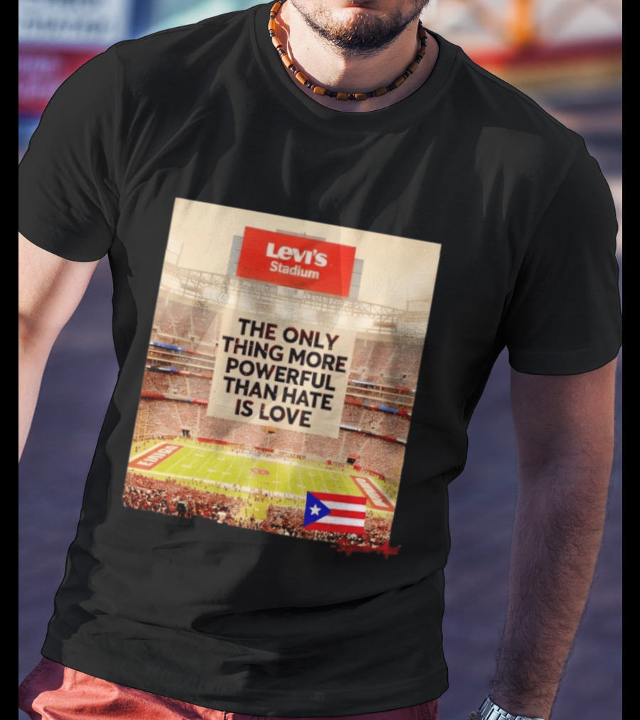 Levi's Stadium Message The Only Thing More Powerful Than Hate Is Love Seguimos Aqui Puerto Rico Flag T-Shirt