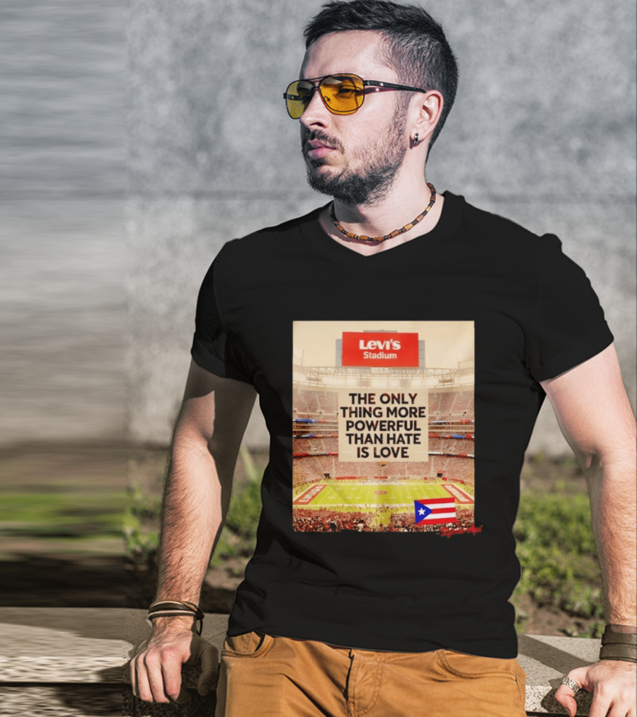 Levi's Stadium Message The Only Thing More Powerful Than Hate Is Love Seguimos Aqui Puerto Rico Flag T-Shirt