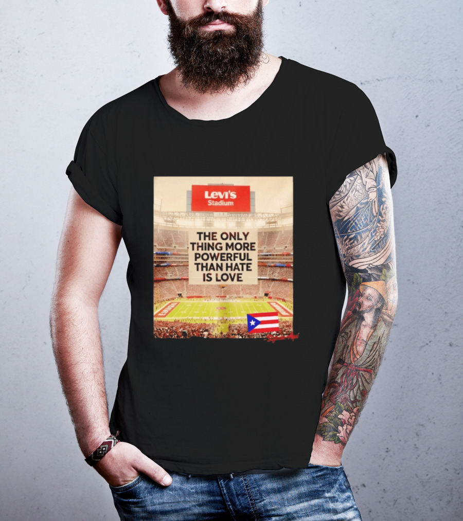 Levi's Stadium Message The Only Thing More Powerful Than Hate Is Love Seguimos Aqui Puerto Rico Flag T-Shirt
