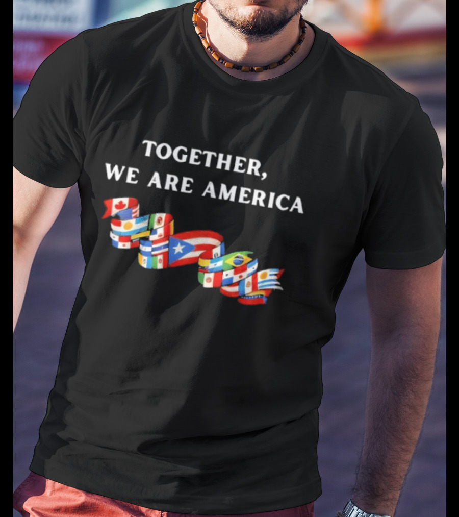 Together We Are America Latino Pride Flags United T-Shirt