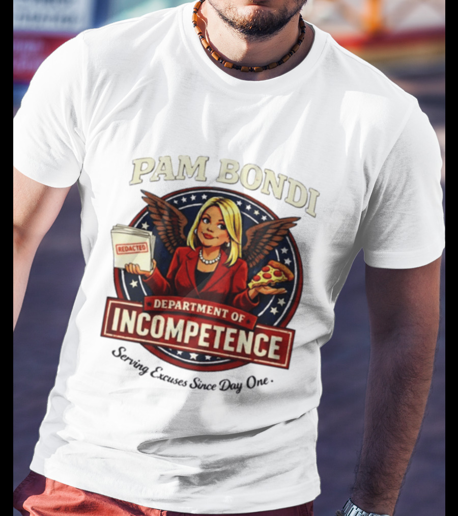 Pam Bondi Department Of Incompetence Serving Excuses Since Day One T-Shirt