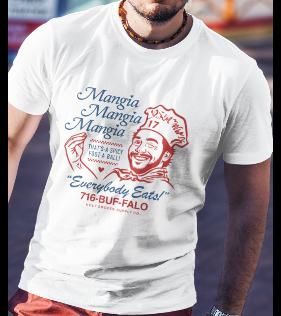 Mangia Mangia Mangia That's A Spicy Foot A Ball Everybody Eats 716 Buf Falo T-Shirt
