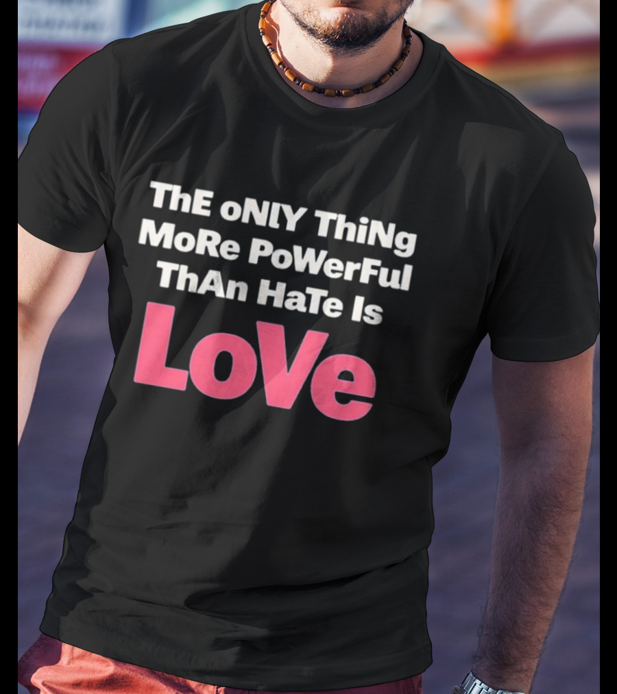 Benito Super Anti Trump The Only Thing More Powerful Than Hate Is Love T-Shirt