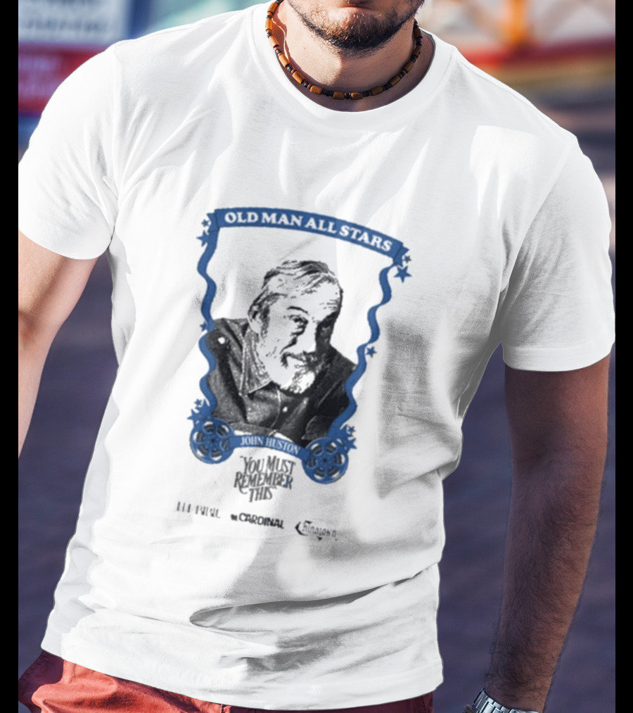 Old Man All Stars John Huston You Must Remember This Classic Cinema T-Shirt