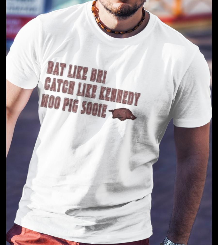 Razorbacks Bat Like Bri Catch Like Kennedy Woo Pig Sooie T-Shirt