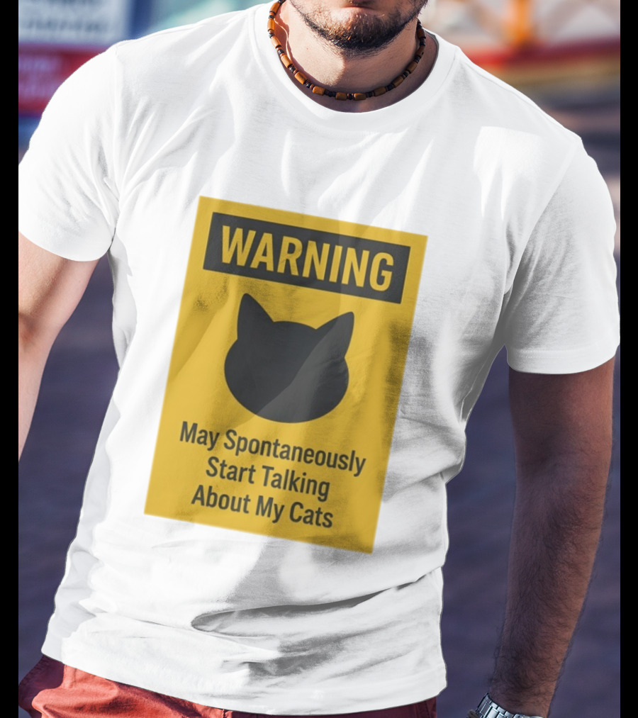 Warning May Spontaneously Start Talking About My Cats T-Shirt