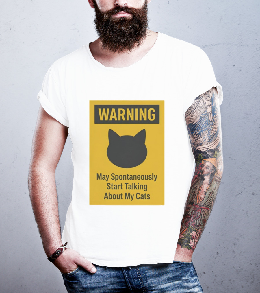 Warning May Spontaneously Start Talking About My Cats T-Shirt
