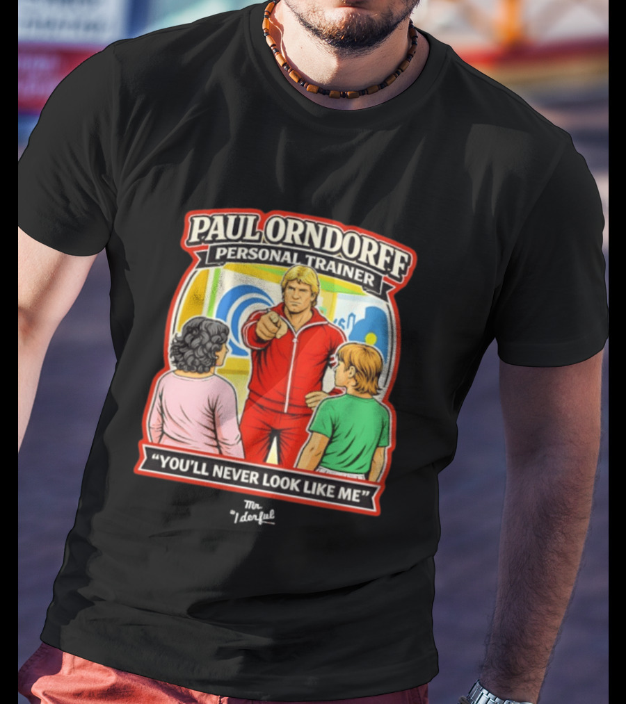Paul Orndorff Personal Trainer You'll Never Look Like Me Bold Retro Style Fitness Motivator T-Shirt