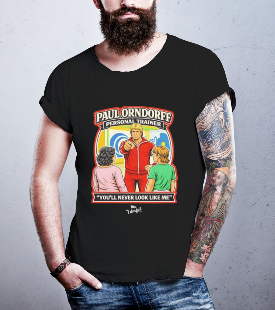 Paul Orndorff Personal Trainer You'll Never Look Like Me Bold Retro Style Fitness Motivator T-Shirt