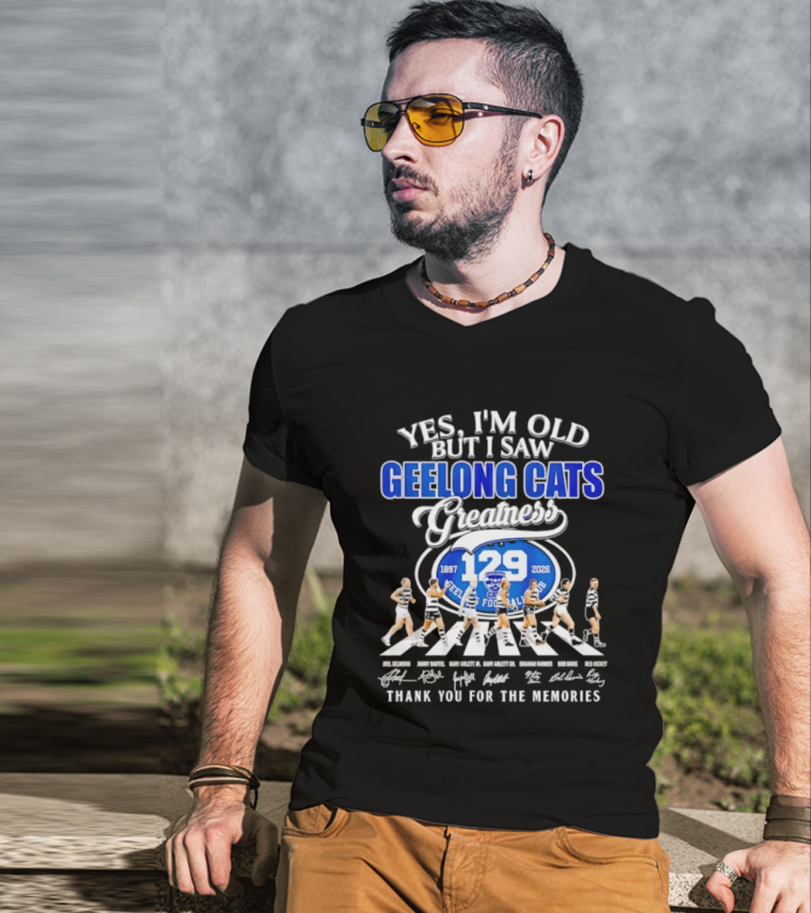 Yes I'm Old But I Saw Geelong Cats Greatness 129 Years Thank You For The Memories 187 2026 T-Shirt