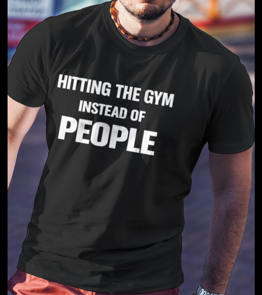 Hitting The Gym Instead Of People Bold Fitness Motivation T-Shirt