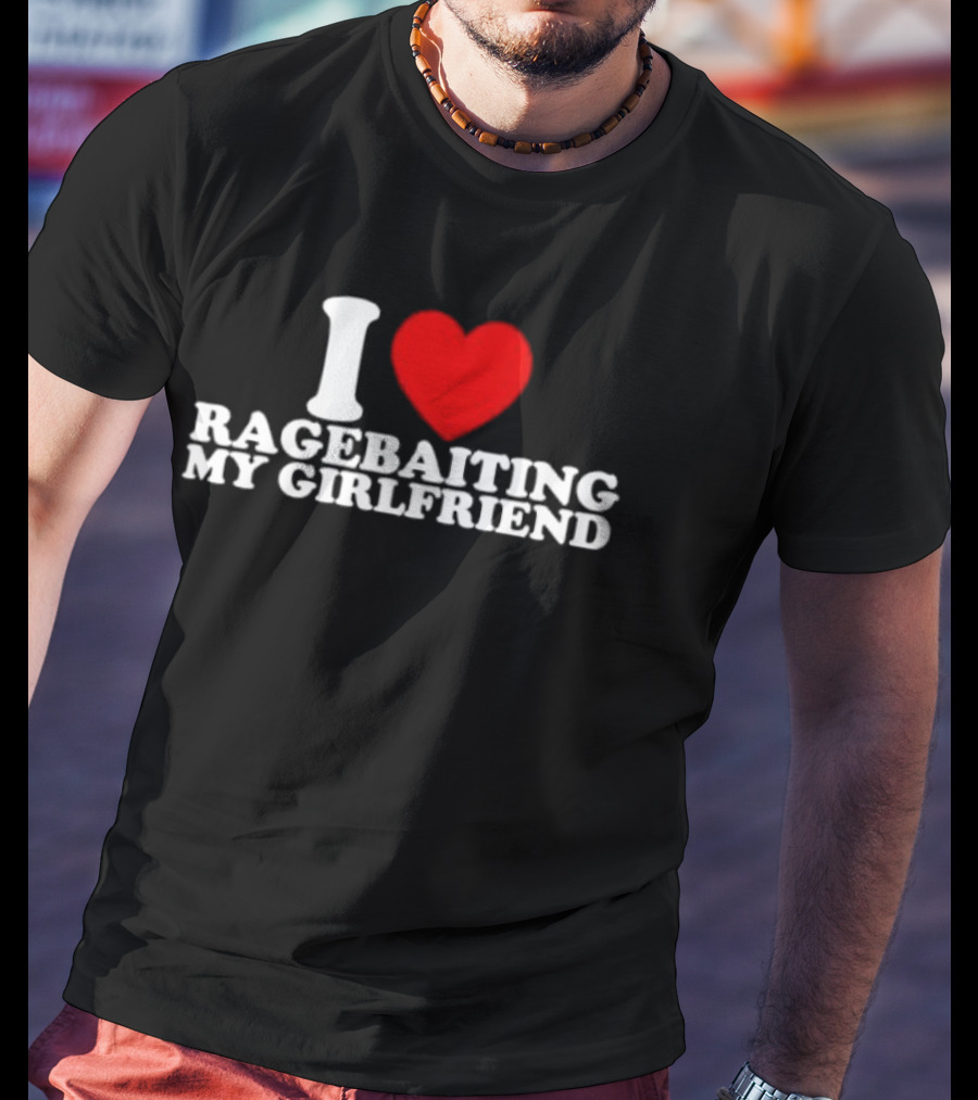 I Love Ragebaiting My Girlfriend Red Heart T-Shirt