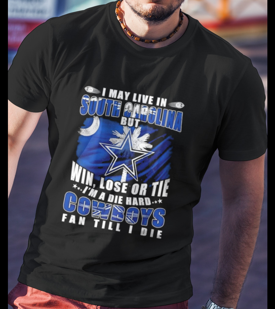 I May Live In South Carolina Die Hard Dallas Cowboys Fan Till I Die Football Flag T-Shirt