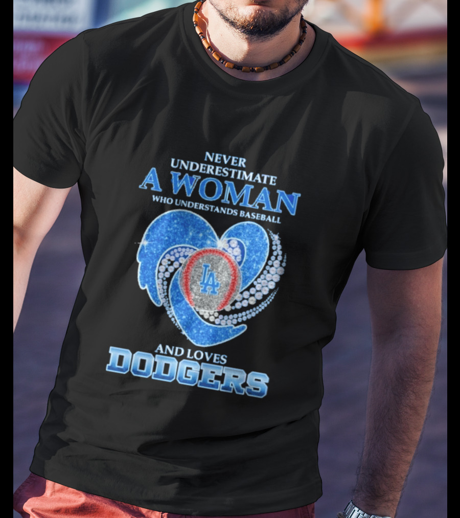 Never Underestimate A Woman Who Understands Baseball And Loves Los Angeles Dodgers T-Shirt