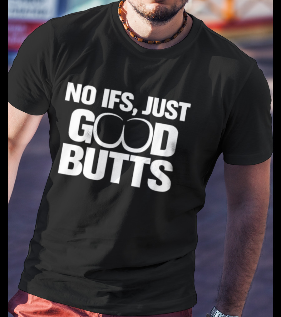 No Ifs Just Good Butts Humor T-Shirt