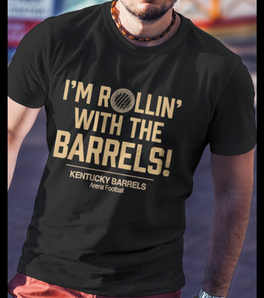 I'm Rollin' With The Barrels Kentucky Barrels Arena Football T-Shirt