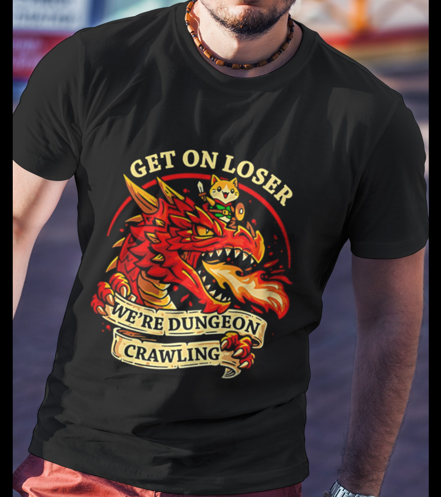 Get On Loser We're Dungeon Crawling Dragon Adventure T-Shirt