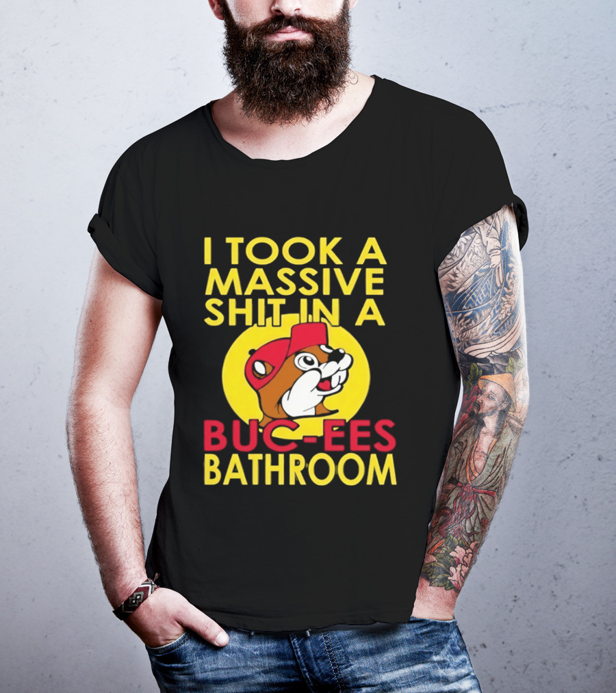 I Took A Massive Shit In A Buc Ees Bathroom T-Shirt