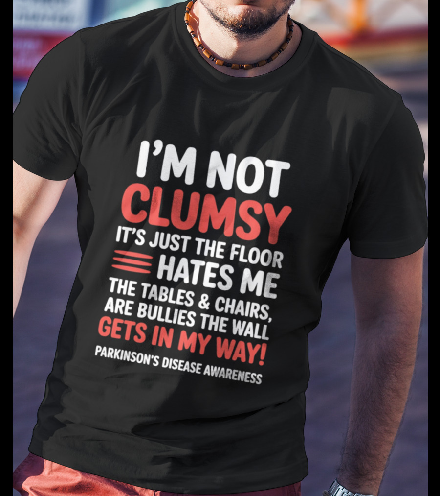 I'm Not Clumsy Floor Hates Me Tables Chairs Bullies Parkinson's Disease Awareness T-Shirt