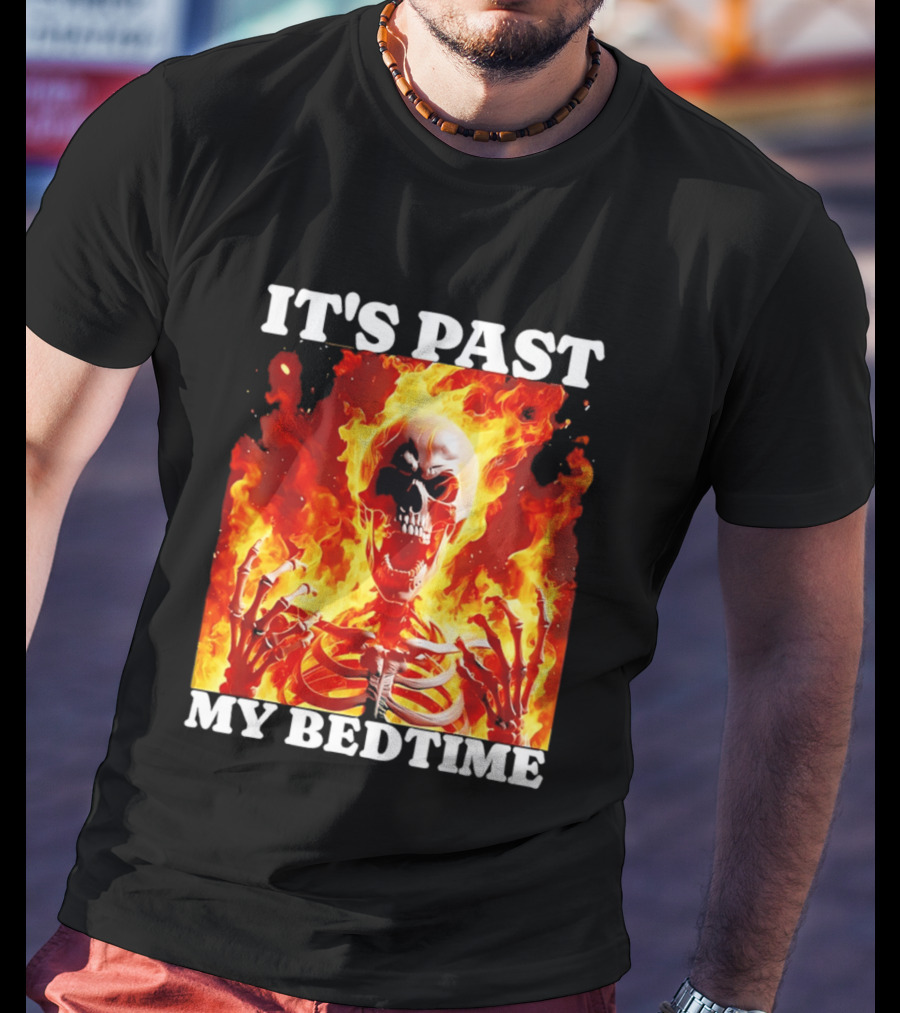 IT'S PAST MY BEDTIME Flaming Skeleton T-Shirt