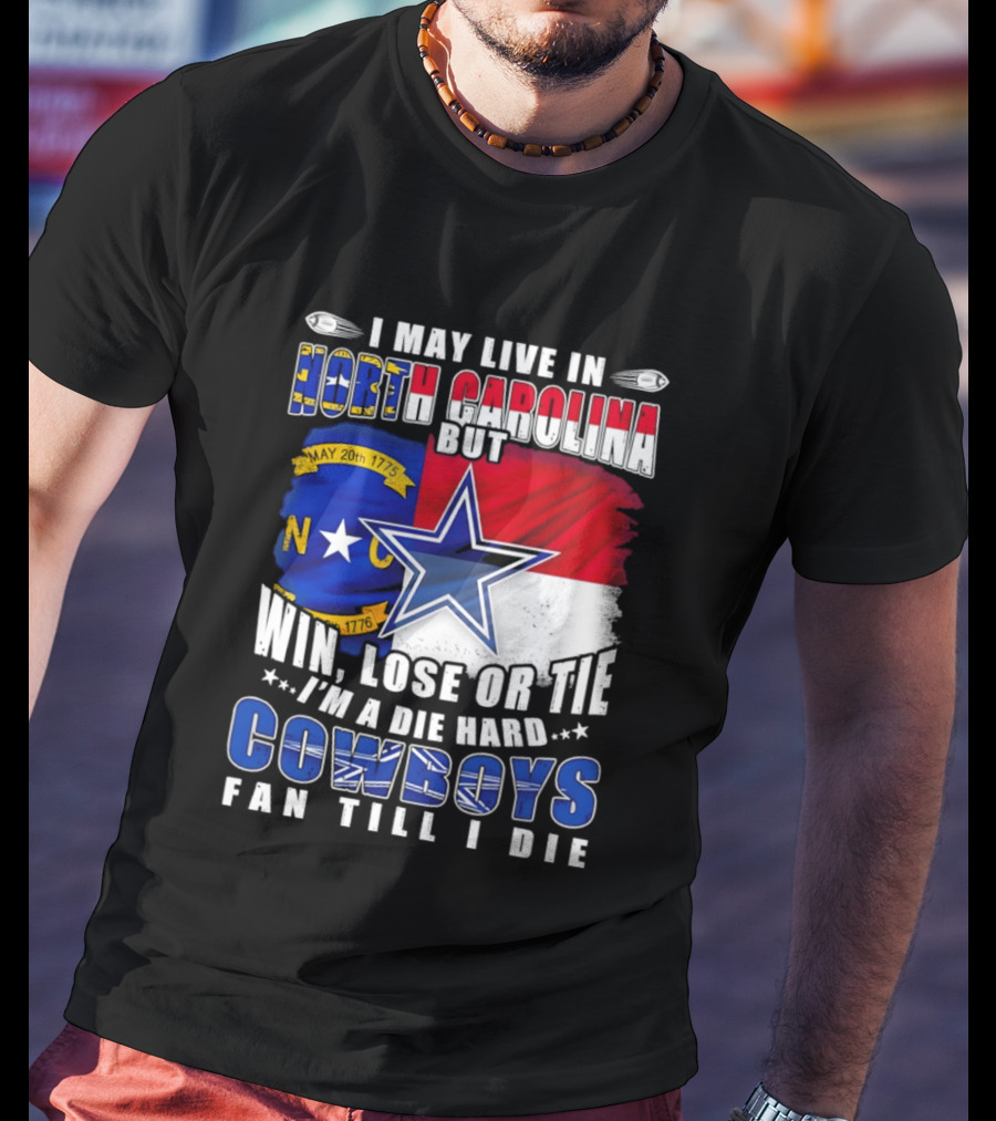 North Carolina Loyalty Die Hard Cowboys Fan Till I Die Win Lose Or Tie T-Shirt