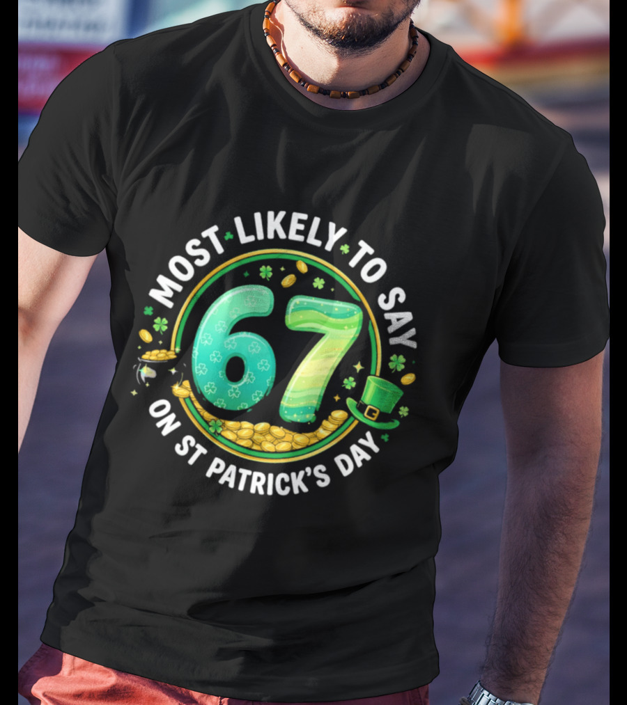 Most Likely To Say 67 St Patrick's Day Shamrock Gold Coins T-Shirt