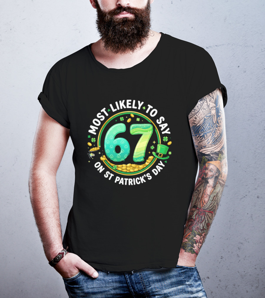 Most Likely To Say 67 St Patrick's Day Shamrock Gold Coins T-Shirt