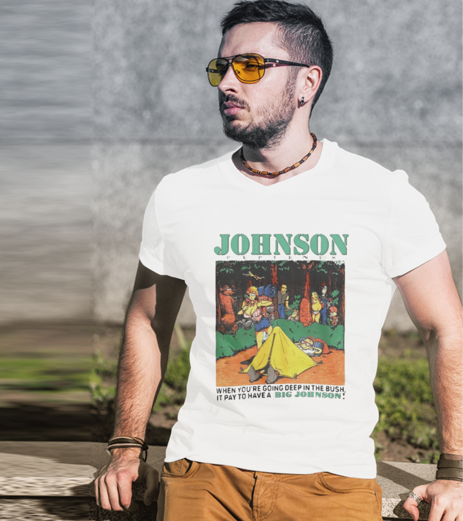 Johnson Pup Tents When You're Going Deep In The Bush It Pay To Have A Big Johnson T-Shirt