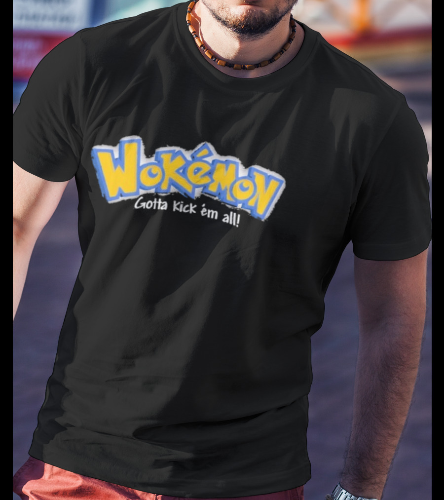 Wokemon Gotta Kick Em All T-Shirt