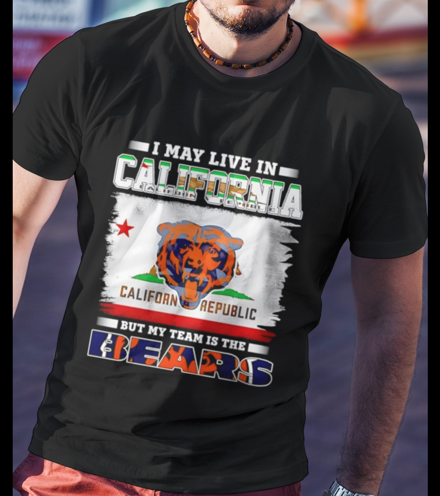 I May Live In California California Republic But My Team Is The Chicago Bears T-Shirt
