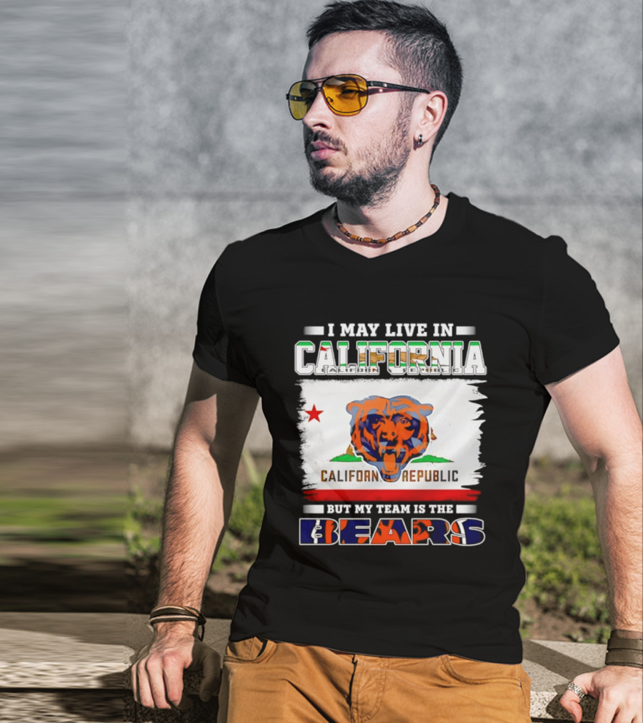 I May Live In California California Republic But My Team Is The Chicago Bears T-Shirt