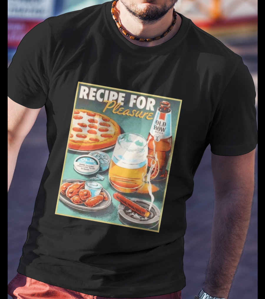 Old Row Beer Pizza Wings And Cigar Recipe For Pleasure T-Shirt