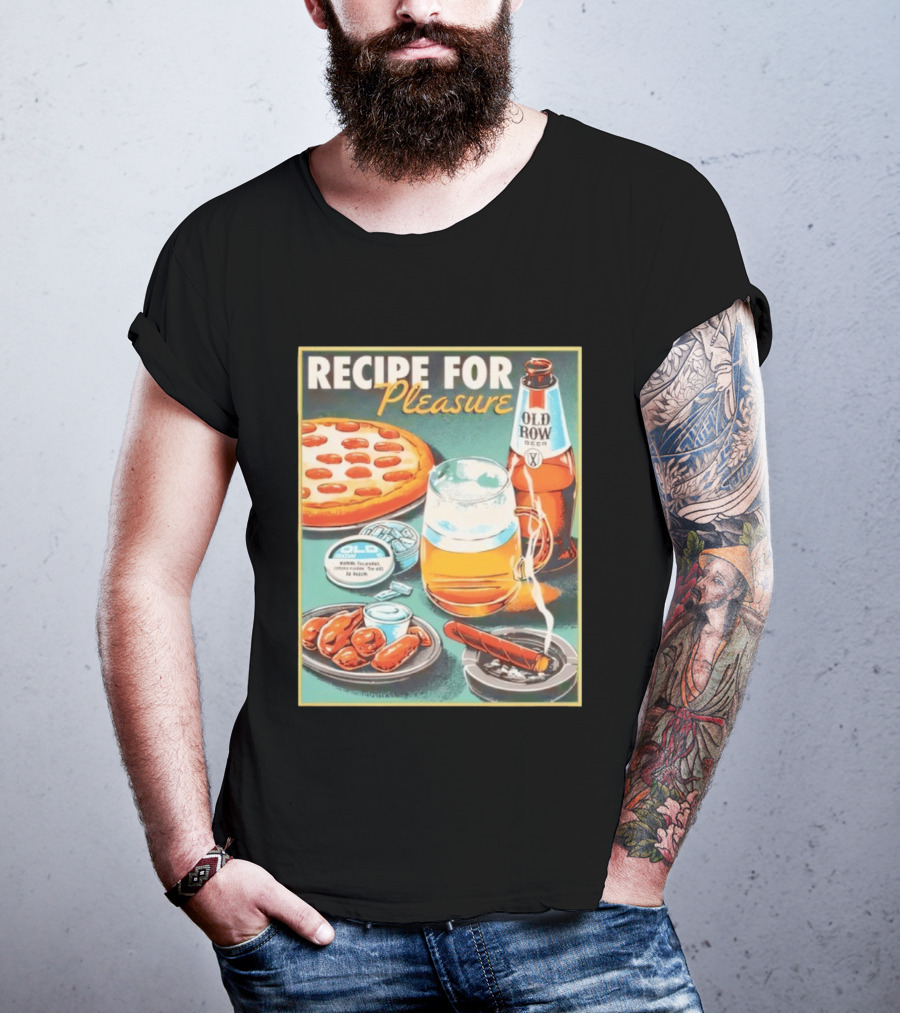 Old Row Beer Pizza Wings And Cigar Recipe For Pleasure T-Shirt