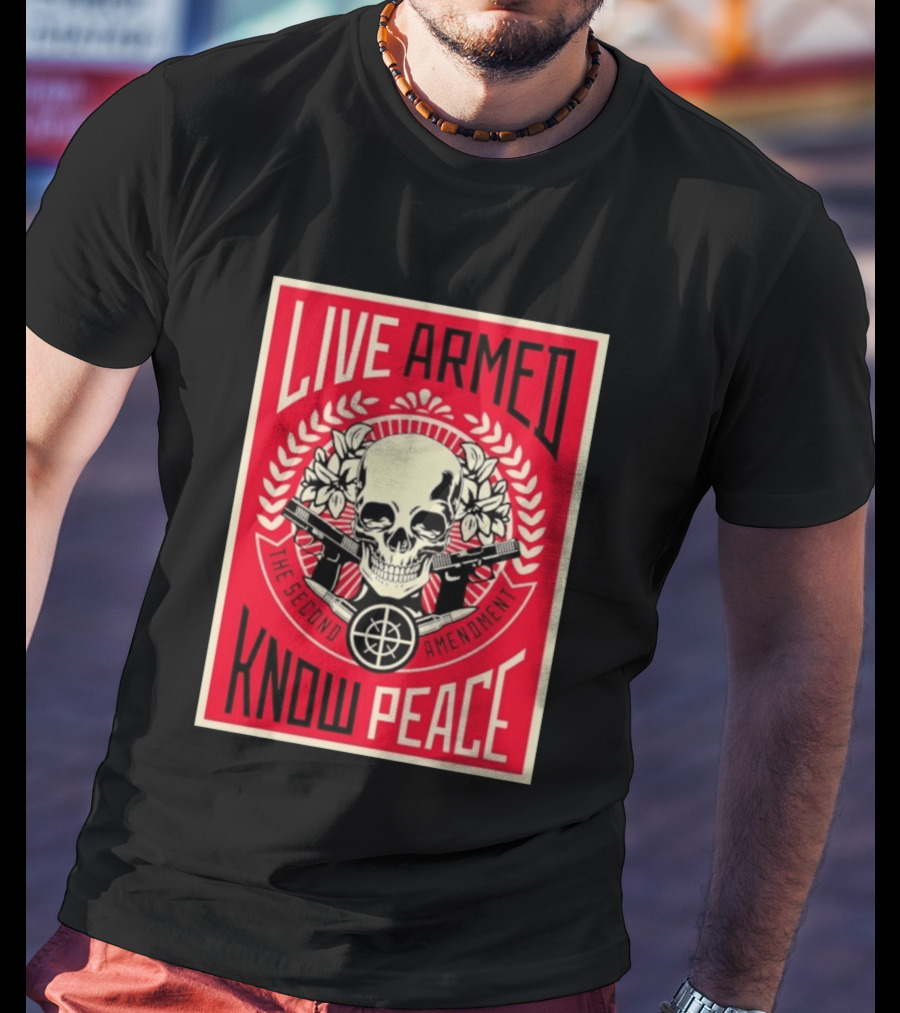 Live Armed Know Peace The Second Amendment Skull Guns T-Shirt