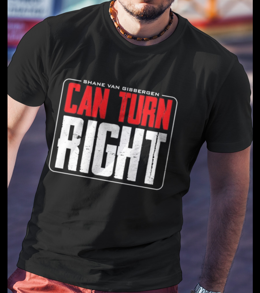 Shane Van Gisbergen #97 Can Turn Right T-Shirt