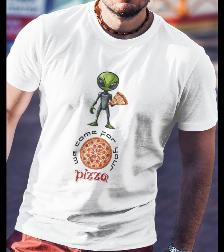 We Come For Your Pizza Alien Holding Slice T-Shirt