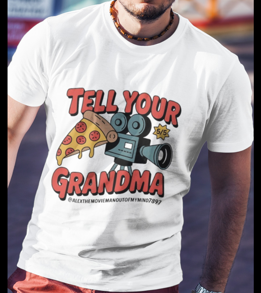 Tell Your Grandma Pizza Movie 5/5 AlexTheMoviemanoutofMymind7897 T-Shirt