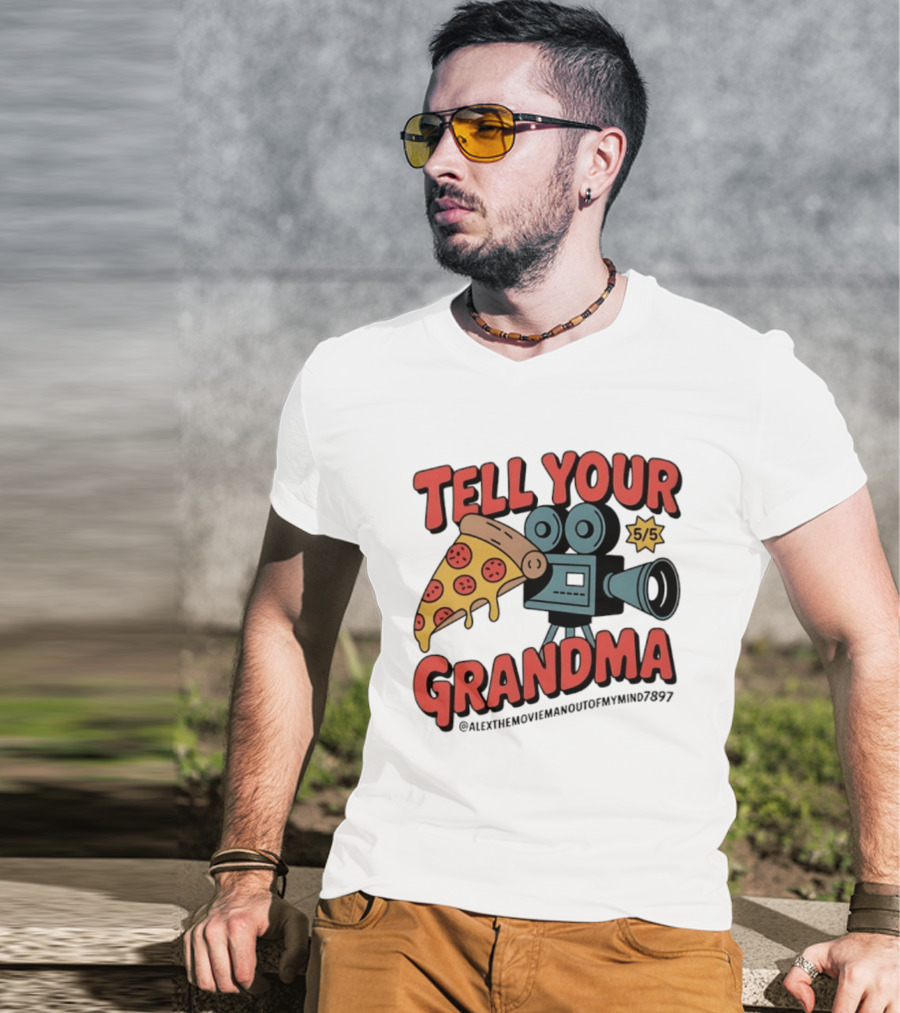 Tell Your Grandma Pizza Movie 5/5 AlexTheMoviemanoutofMymind7897 T-Shirt