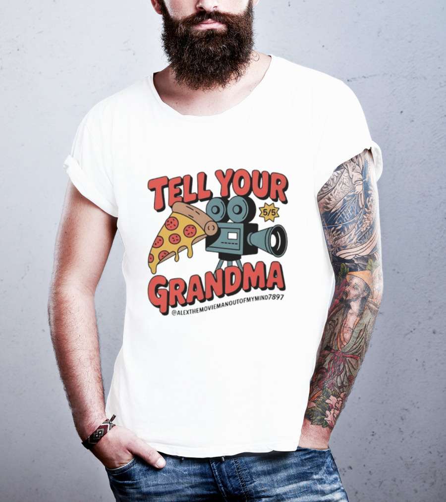 Tell Your Grandma Pizza Movie 5/5 AlexTheMoviemanoutofMymind7897 T-Shirt