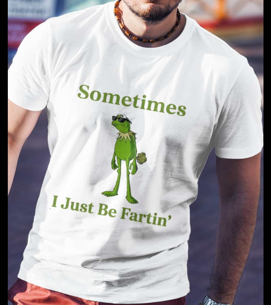 Kermit The Frog Sometimes I Just Be Fartin' Muppets Meme Funny Moment T-Shirt