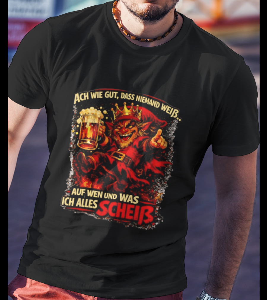 Ach Wie Gut Dass Niemand Weiß Auf Wen Und Was Ich Alles Scheiß Teufel Krone Bier Taverne T-Shirt