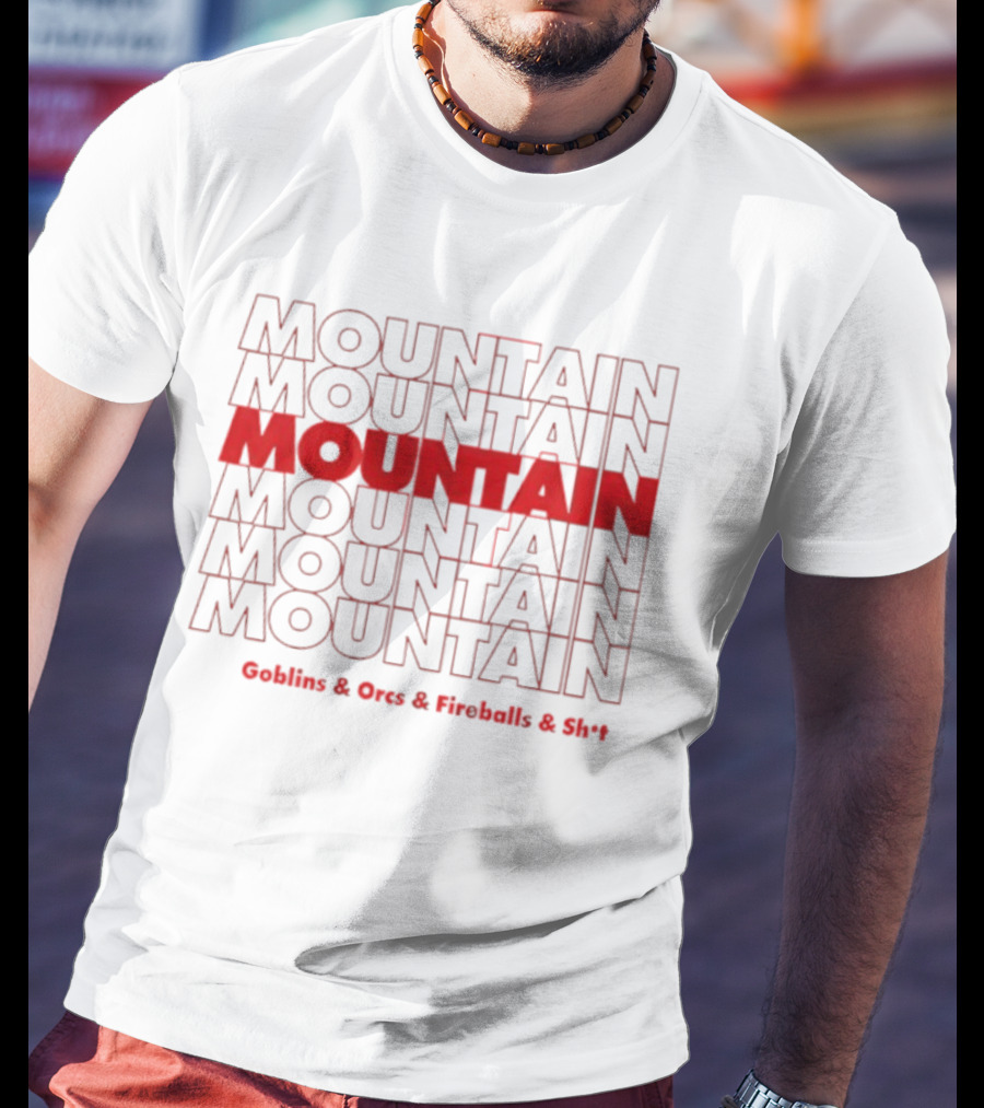 Moutain Repeat Goblins Orcs Fireballs And Shit T-Shirt