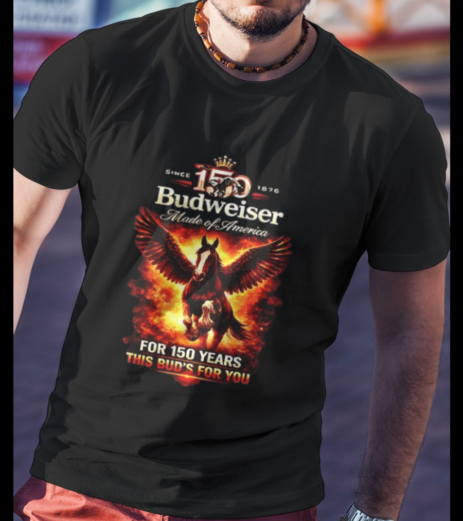 Since 1876 Budweiser 150 Years Made Of America Winged Horse This Bud's For You T-Shirt