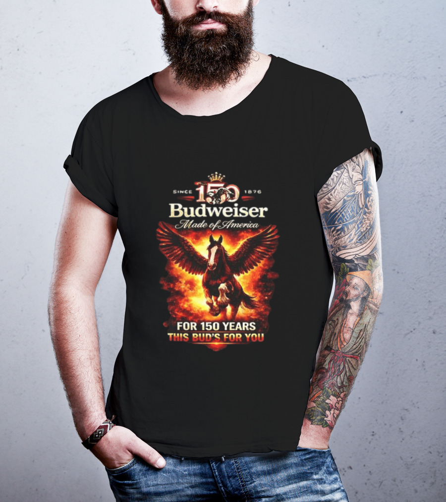 Since 1876 Budweiser 150 Years Made Of America Winged Horse This Bud's For You T-Shirt