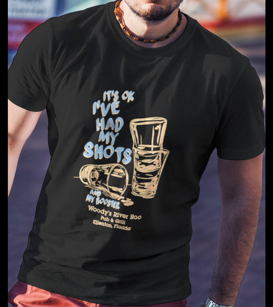 It's Ok I've Had My Shots And My Booster Woody's River Roo Pub And Grill Ellenton Florida T-Shirt