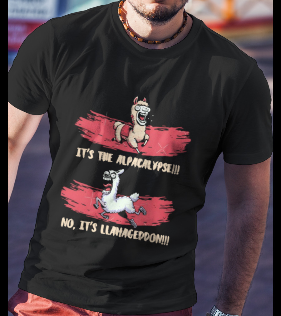 It's The Alpacalypse No It's Llamageddon Humor Apocalyptic Alpaca And Llama Fun T-Shirt