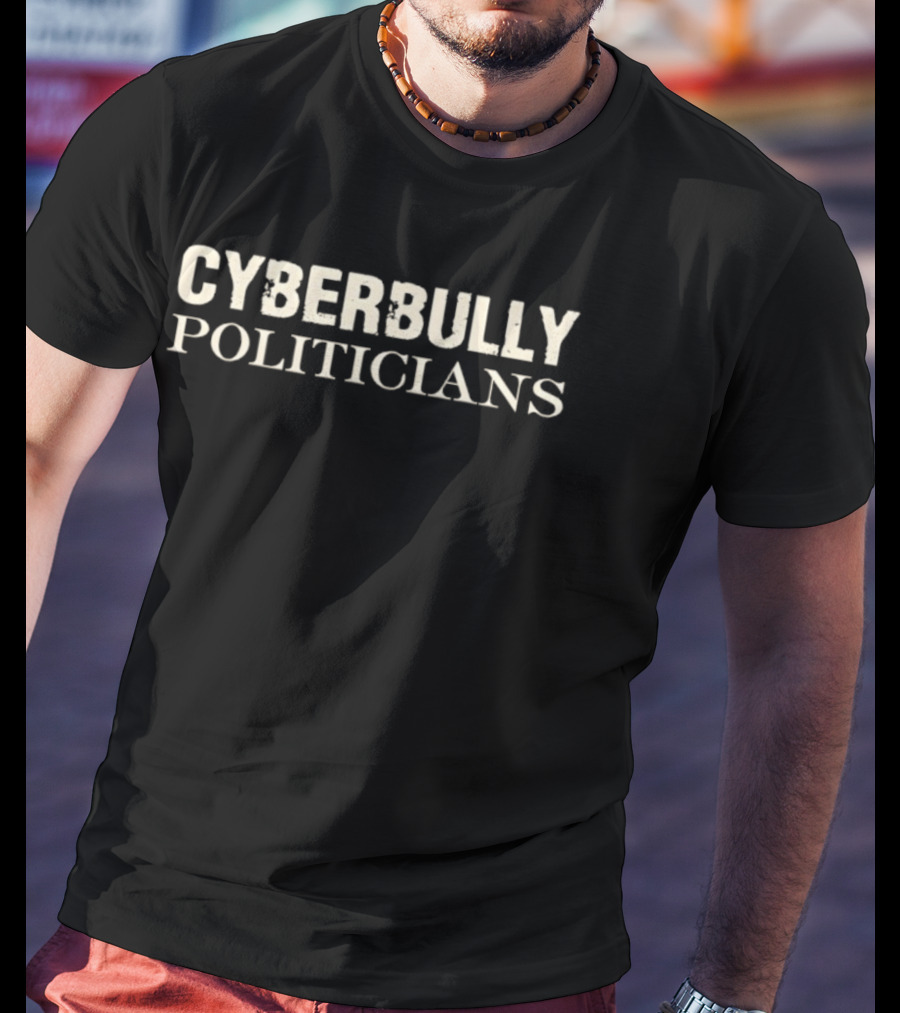 Cyberbully Politicians T-Shirt