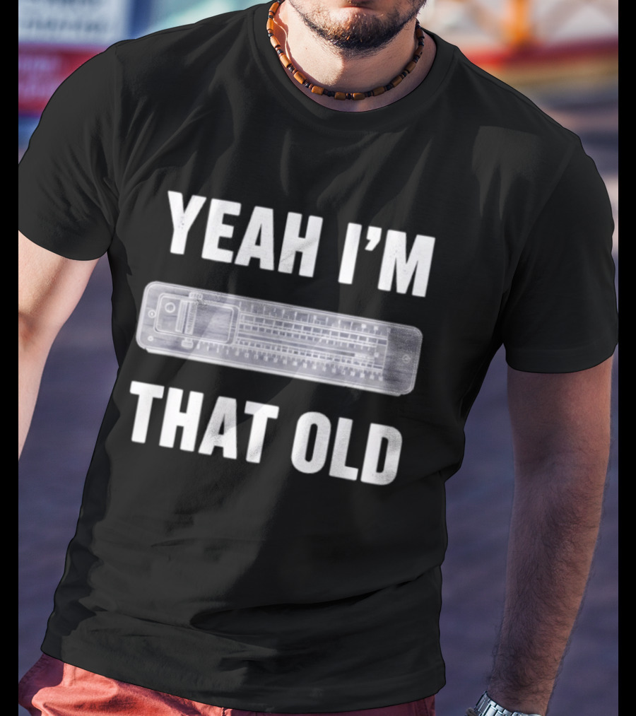 Yeah I'm That Old Slide Rule Nostalgia Humor T-Shirt