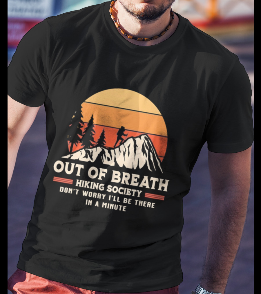Out Of Breath Hiking Society Don't Worry I'll Be There In A Minute T-Shirt