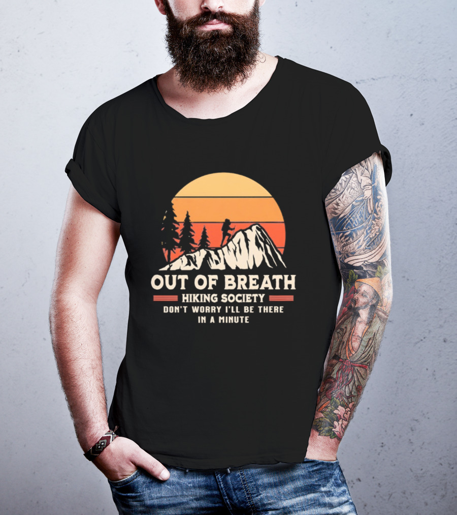 Out Of Breath Hiking Society Don't Worry I'll Be There In A Minute T-Shirt